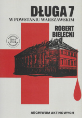 Okładka książki Długa 7 w Powstaniu Warszawskim Robert Bielecki