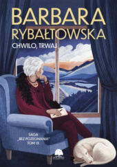 Okładka książki Chwilo trwaj Barbara Rybałtowska