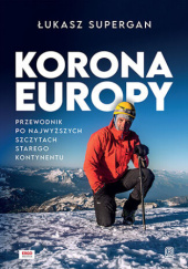 Okładka książki Korona Europy. Przewodnik po najwyższych szczytach Starego Kontynentu Łukasz Supergan