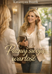 Okładka książki Poznaj swoją wartość autora Katarzyna Biazik, 9788397522695