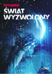 Okładka książki Świat wyzwolony Piotr Wroński