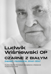 Okładka książki Czarne z białym. Zapiski niezależne 2012-2017 autora Ludwik Wiśniewski OP, 9788327747044