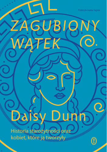 Zagubiony wątek. Historia starożytności oraz kobiet, które ją tworzyły