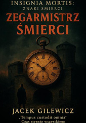 Okładka książki Zegarmistrz śmierci Jacek Gilewicz