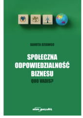 Okładka książki Społeczna odpowiedzialność biznesu Quo Vadis? Danuta Dziawgo