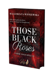 Okładka książki Those Black Roses. Under Your Spell #1 Małgorzata Wiśniewska