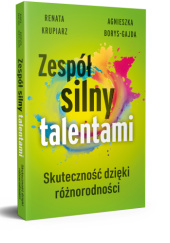 Okładka książki Zespół silny talentami - skuteczność dzięki różnorodności Agnieszka Borys-Gajda,&nbsp;Renata Krupiarz