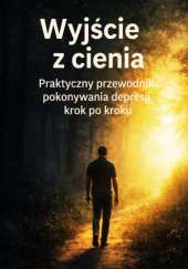 Okładka książki Wyjście z Cienia Praktyczny Przewodnik Marek Wróblewski