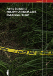 Okładka książki Niektórych trzeba zabić. Rządy terroru na Filipinach Patricia Evangelista