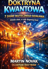 Okładka książki Doktryna Kwantowa. 7 Zasad Skutecznego Działania. Ustaw stan, a cele dogonią linię Martin Novak