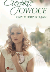 Okładka książki Cierpkie owoce Kazimierz Kiljan