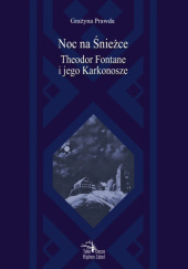 Okładka książki Noc na Śnieżce. Theodor Fontane i jego Karkonosze Grażyna Prawda
