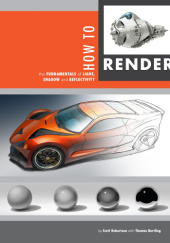 How to Render: The Fundamentals of Light, Shadow and Reflectivity