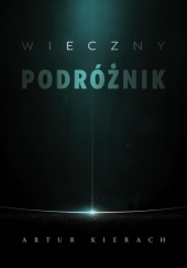 Okładka książki Wieczny podróżnik Artur Kierach