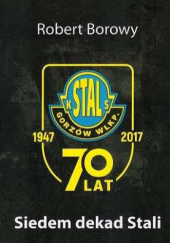 Okładka książki Siedem dekad Stali Robert Borowy