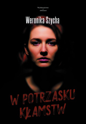 Okładka książki W potrzasku kłamstw Weronika Szycha