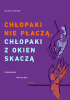 Okładka książki Chłopaki nie płaczą, chłopaki z okien skaczą. Poradnik ratujący życie Marcin Dybuk