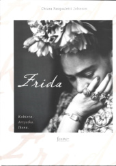 Okładka książki Frida. Kobieta. Artystka. Ikona Chiara Pasqualetti Johnson