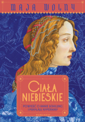 Okładka książki Ciała niebieskie. Powieść o Annie Schilling i Mikołaju Koperniku Maja Wolny