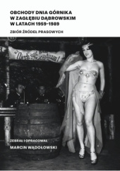 Okładka książki Obchody Dnia Górnika w Zagłębiu Dąbrowskim w latach 1959-1989. Zbiór źródeł prasowych Marcin Wądołowski