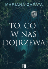 Okładka książki To, co w nas dojrzewa Mariana Zapata