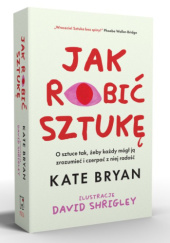 Okładka książki Jak robić sztukę Kate Bryan