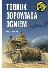 Okładka książki Tobruk odpowiada ogniem Andrzej Kozak