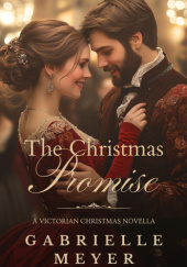 Okładka książki The Christmas Promise: A Victorian Christmas Novella Gabrielle Meyer