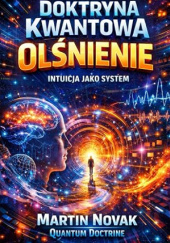 Okładka książki Doktryna Kwantowa. Olśnienie. Intuicja jako system Martin Novak