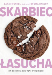 Okładka książki Skarbiec łasucha. 100 deserów na które warto zrobić miejsce. Sarah Fennel
