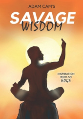 Okładka książki Savage Wisdom: Inspiration With An Edge Adam Cam