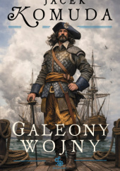 Okładka książki Galeony wojny Jacek Komuda