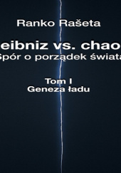 Okładka książki Leibniz vs. chaos - spór o porządek świata / Tom 1 - Geneza ładu Ranko Rašeta