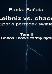 Okładka książki Leibniz vs. chaos - spór o porządek świata / Tom 2 - Chaos i nowe formy bytu Ranko Rašeta