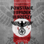 Okładka książki Powstanie i upadek III Rzeszy. Tom III: Hitler i koniec III Rzeszy William L. Shirer