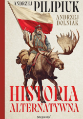 Okładka książki Historia alternatywna Andrzej Dolniak,&nbsp;Andrzej Pilipiuk