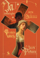 Okładka książki Ja, inkwizytor. Przeklęte kobiety Jacek Piekara