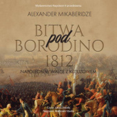 Okładka książki Bitwa pod Borodino 1812. Napoleon w walce z Kutuzowem