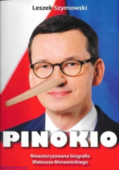 Okładka książki Pinokio. Nieautoryzowana biografia Mateusza Morawieckiego Leszek Szymowski