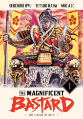 Okładka książki The Magnificent Bastard: The Legend of Keiji Vol. 1 Tetsuo Hara,&nbsp;Ryu Keiichiro