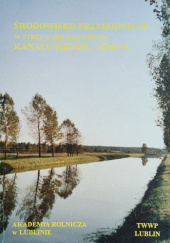 Okładka książki Środowisko przyrodnicze w strefie oddziaływania Kanału Wieprz-Krzna Tadeusz Jan Chmielewski,&nbsp;Bronisław Janiec,&nbsp;Ryszard Kornijów,&nbsp;Waldemar Martyn,&nbsp;Zdzisław Michalczyk,&nbsp;Modest Misztal,&nbsp;Stanisław Radwan,&nbsp;Beata Sielewicz,&nbsp;Danuta Urban,&nbsp;Janusz Wójciak,&nbsp;Iwo Wojciechowski