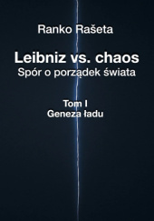 Okładka książki Leibniz vs. chaos - spór o porządek świata / Tom 1 - Geneza ładu Ranko Rašeta
