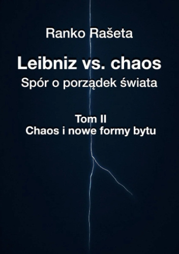Leibniz vs. chaos - spór o porządek świata / Tom 2 - Chaos i nowe formy bytu