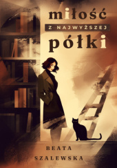 Okładka książki Miłość z najwyższej półki Beata Szalewska