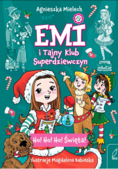 Okładka książki Emi i Tajny Klub Superdziewczyn. Ho! Ho! Ho! Święta! Agnieszka Mielech