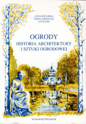 Okładka książki Ogrody. Historia architektury i sztuki ogrodowej Teresa Krogulec,&nbsp;Anna Różańska,&nbsp;Jan Rylke