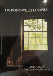Okładka książki Ogrodowe spotkania Dorota Chołody,&nbsp;Hanna Dikta,&nbsp;Michał Gajda,&nbsp;Michał Witold Gajda,&nbsp;Wioletta Arleta Jaworska,&nbsp;Jan Stanisław Kiczor,&nbsp;Anna Luberda-Kowal,&nbsp;Wiesława Ptaszyk,&nbsp;Jarosław Trześniewski-Kwiecień