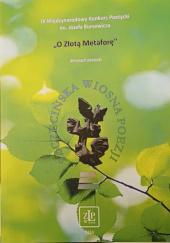 Okładka książki Almanach Poetycki "O Złotą Metaforę" Andrzej Chodacki,&nbsp;Magdalena Cybulska,&nbsp;Wioletta Arleta Jaworska,&nbsp;Sylwia Kanicka,&nbsp;Beata Kołodziejczyk,&nbsp;Adam Bolesław Wierzbicki,&nbsp;Marcin Wróblewski