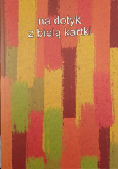 Okładka książki na dotyk z bielą kartki Jacek Bierut, Maria Jolanta Fraszewska, Jerzy Fryckowski, Wioletta Arleta Jaworska, Anna Luberda-Kowal, Krystyna Mazur, Iwona Świerkula