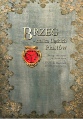 Brzeg - stolica śląskich Piastów